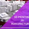 3D Printing in Manufacturing