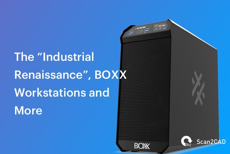 PC Tower - The Industrial Renaissance, BOXX Workstations and More