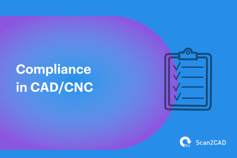 Compliance in CAD/CNC