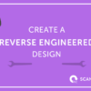 How to create a reverse engineered design