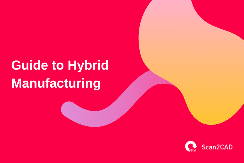 Guide to Hybrid Manufacturing