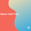 Non-Native CAD Files