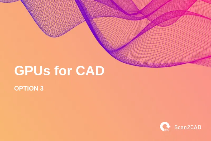 GPUs for CAD, Option 3